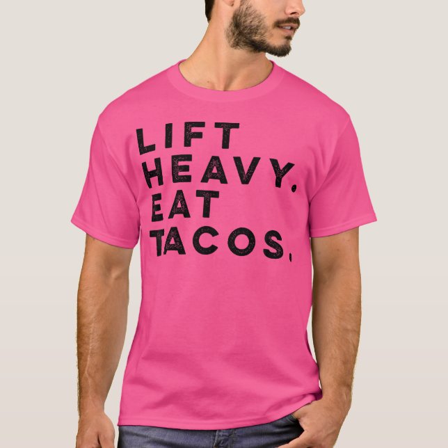 Funny Gym Workout Lift Heavy Eat Tacos Weights T-Shirt (Vorderseite)
