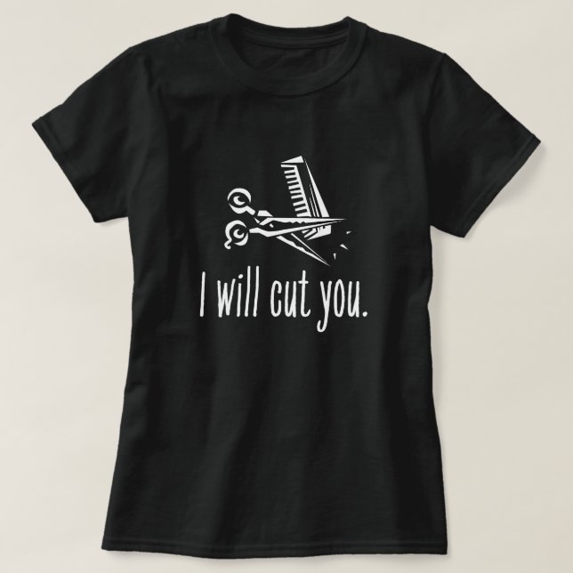 Funny Hair Stylist-Geschenk - Ich werde Sie schnei T-Shirt (Design vorne)