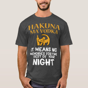 FUNNY HAKUNA MA VODKA Drink Meme Quote Sprichwort  T-Shirt