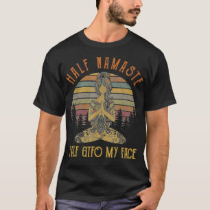 Funny Half Namaste Half GTFO Mein Gesicht Yoga T-Shirt