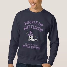 Funny Halloween Buckle Up Buttercup Hexenschalter Sweatshirt