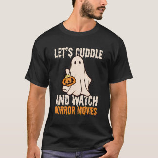 Funny Halloween Ghost Let's Cuddle and Watch Horro T-Shirt
