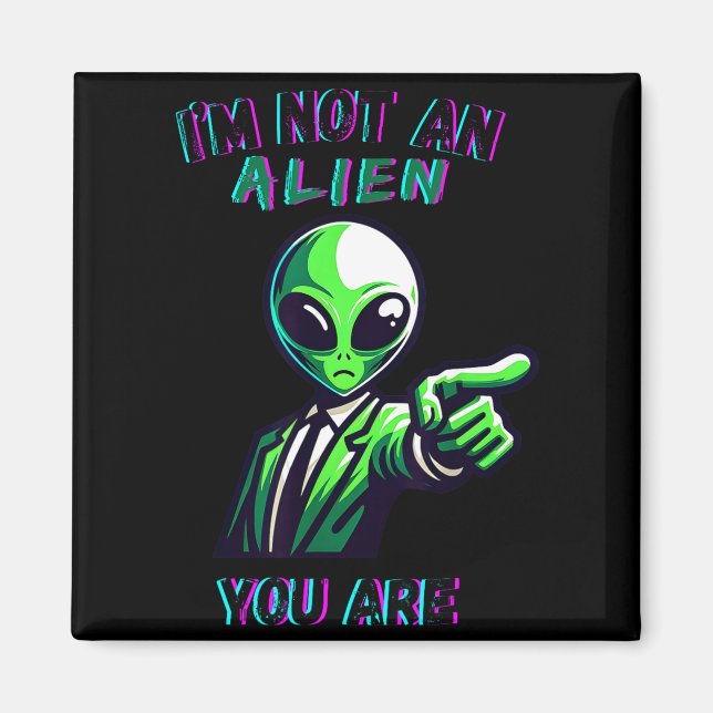 Funny Halloween I'm Not An Alien, You Are  Magnet (Vorne)