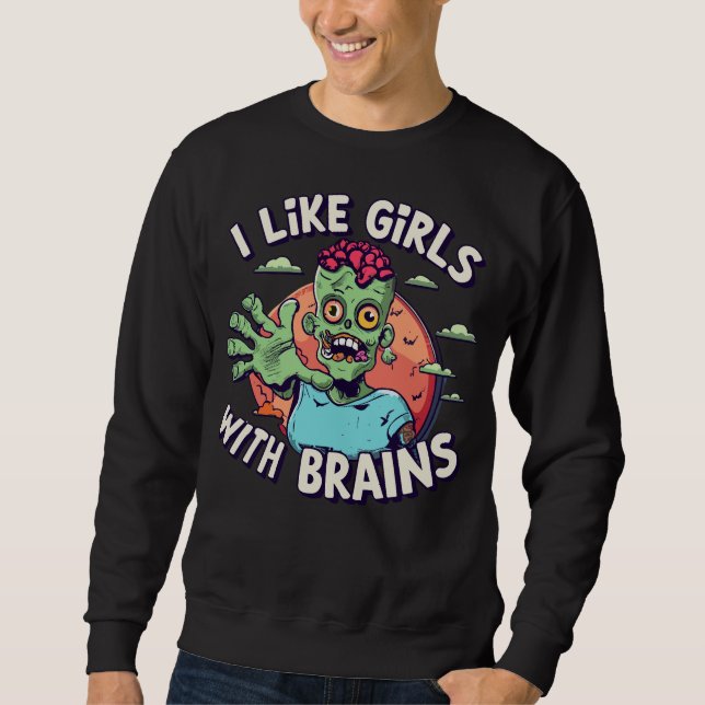 Funny Halloween Zombie Man I Like Girls with Brain Sweatshirt (Vorderseite)