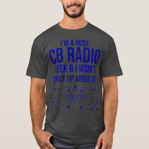 Funny Ham Radio Gift - Im A Rige CB Radio Geek T-Shirt