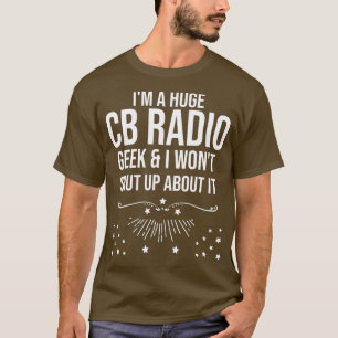 Funny Ham Radio Gift - Im A Rige CB Radio Geek T-Shirt