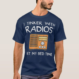 Funny Ham Radio I Tinker With Radio Past My T-Shirt