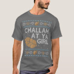 Funny Hanukkah Ugly Sweater jüdisches Geschenk Cha T-Shirt<br><div class="desc">Funny Hanukkah Ugly Sweater jüdischen Geschenk Challah bei Ya Girl .</div>