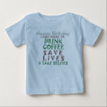 Funny Happy Birthday Coffee Wish Baby T-shirt<br><div class="desc">Kaffee rette Leben nehmen wählt inspirierte grafische Abschlag. Kaffee Rette Leben Wo kommt der Kaffee her? Raten Sie mal, was mit all dem Koffein, das es hat, dieses alkoholfreie Getränk wird nur von allen Menschen des Lebens geliebt. Das Ergebnis ist für alle, die nichts über Kaffee wissen, dieses phantastische Getränk,...</div>