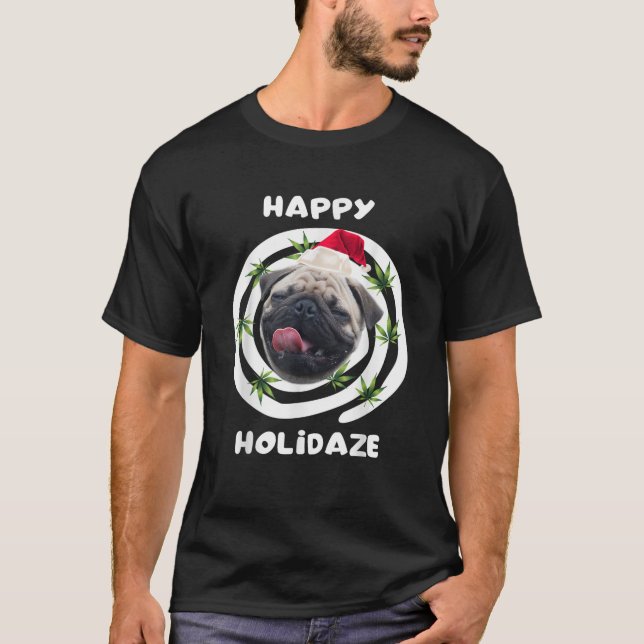 Funny Happy Holidaze Christmas Pug Dog Stoner  T-Shirt (Vorderseite)
