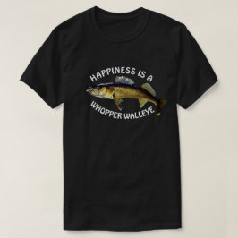 Funny "Happy is a Whopper Walleye" T - Shirt