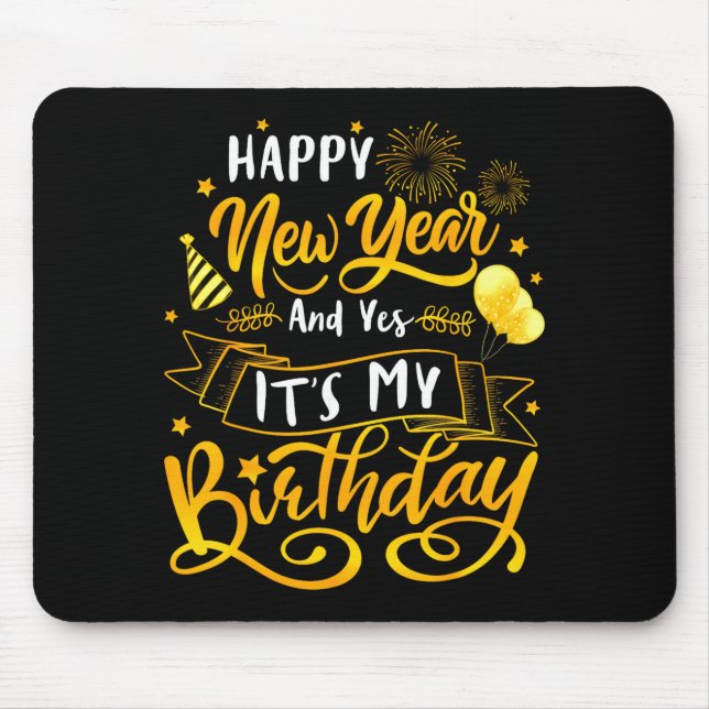 Funny Happy New Year And Yes It's My Birthday Cele Mousepad (Vorne)
