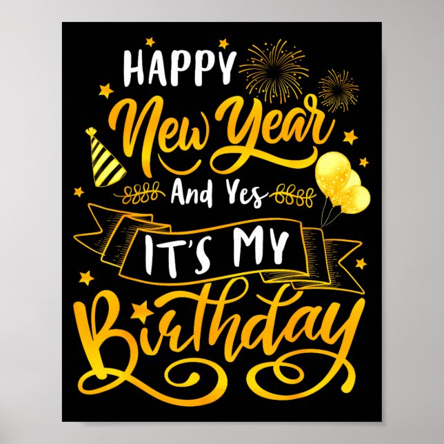 Funny Happy New Year And Yes It's My Birthday Cele Poster (Vorne)