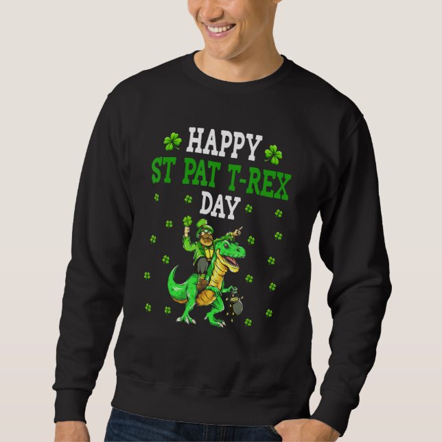 Funny Happy St Pat Trex Day Dino St Patricks Day A Sweatshirt (Vorderseite)