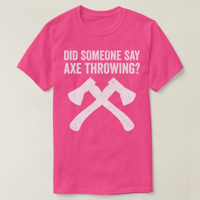 Funny Hatchet Throwing Axes hat jemand gesagt, Ax  T-Shirt (Design vorne)