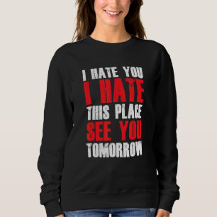 Funny Hater Hass Hier sehen Sie morgen Antis Sweatshirt