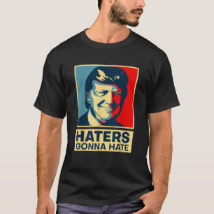 Funny Haters Gonna Hass Präsident Donald Trump T S T-Shirt