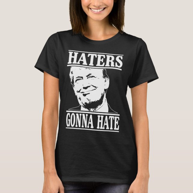 Funny Haters Gonna Hate Donald Trump Präsident T-Shirt (Vorderseite)