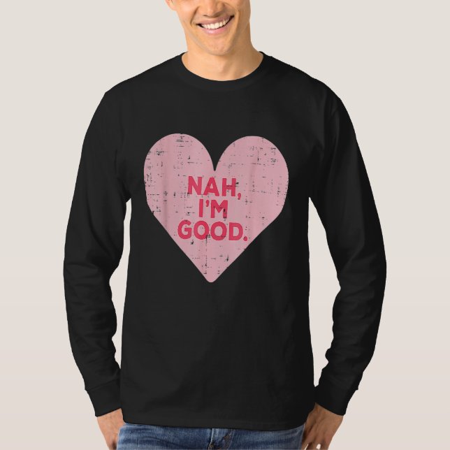 Funny Heart Nah Im Good Anti Valentines Day Single T-Shirt (Vorderseite)
