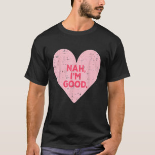 Funny Heart Nah Im Good Anti Valentinstag Single T-Shirt