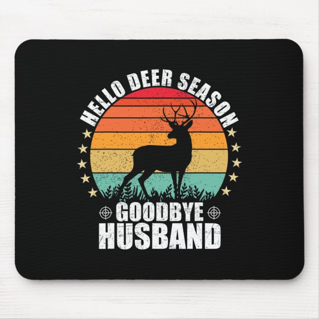 Funny Hello Deer Season Goodbye Husbynd Hunter Fun Mousepad (Vorne)