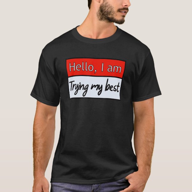 Funny hello, ich versuche mein bestes Zitat T-Shirt (Vorderseite)