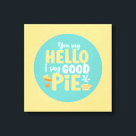 Funny Hello Pie Pastel Kitchen Typografie Leinwanddruck<br><div class="desc">Bunte Typografie mit Retro und lebhaften Farben. Die sonnigen Punts und Zitate über Essen,  Kochen,  Backen und Essen. Perfekte Dekoration für Ihre Küche,  Ihr Abendessen,  Café,  Bäckerei oder Restaurant. Die Hintergrundfarbe (Kreis und Quadrat) ist über das Design Tool anpassbar.</div>