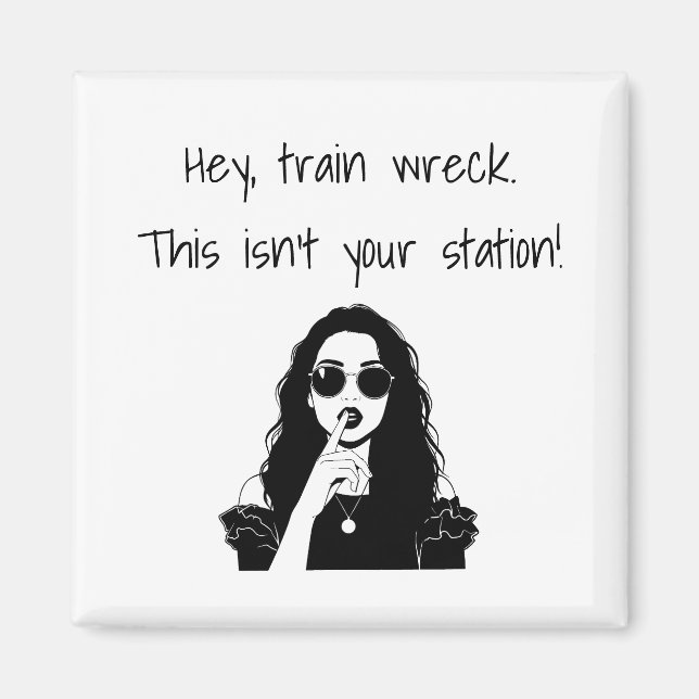 Funny Hey, Train Wreck This Isn't Your Station  Magnet (Vorne)