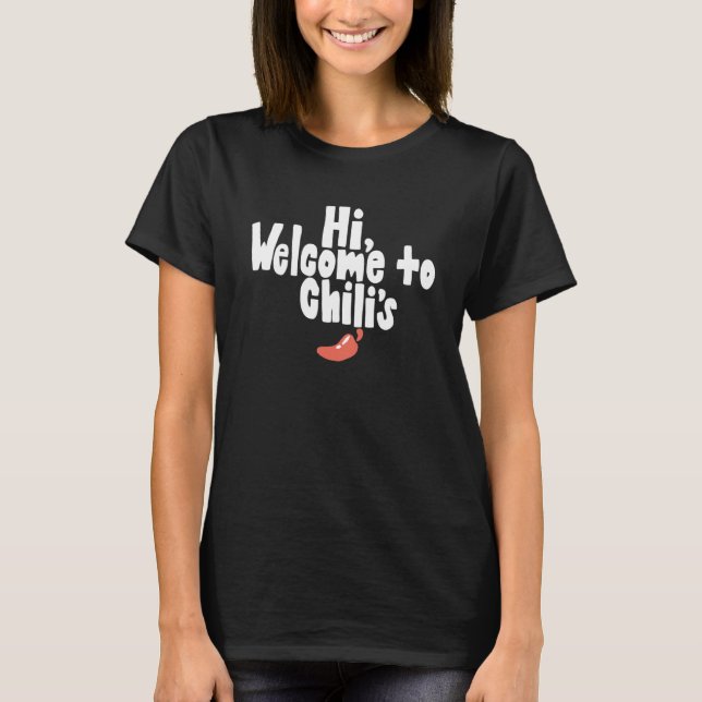 Funny Hi, welcome to chili's Quote T-Shirt (Vorderseite)
