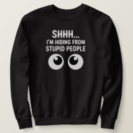 Funny Hiding From Stupid People Sarcastic  Sweatshirt