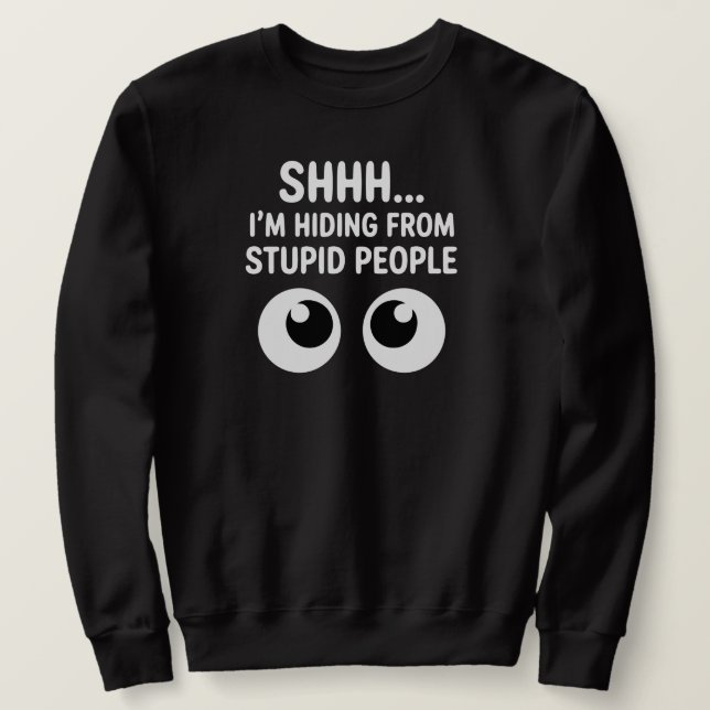 Funny Hiding From Stupid People Sarcastic  Sweatshirt (Design vorne)