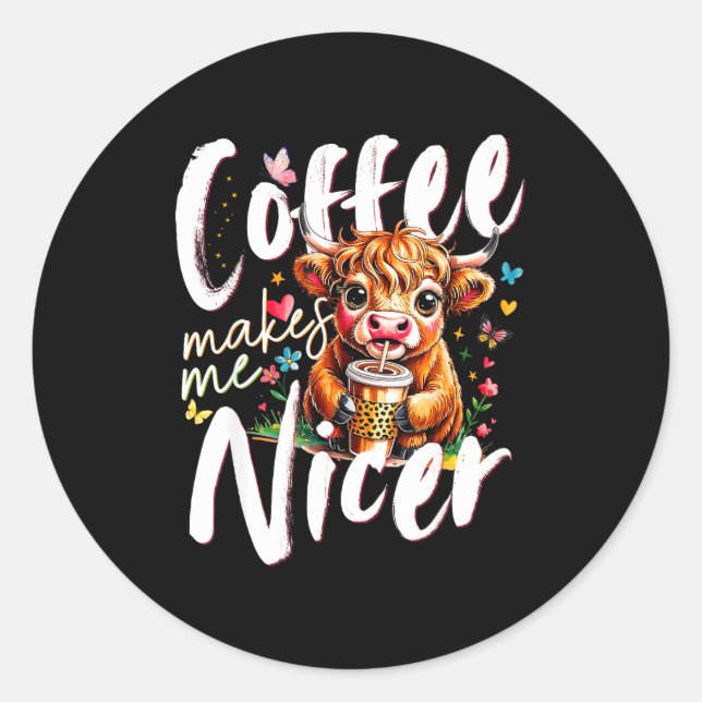 Funny Highland Cow Coffee Makes Me Nicer Quote Hum Runder Aufkleber (Vorderseite)