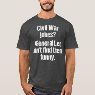 Funny History Teacher Zivil War Joke T-Shirt