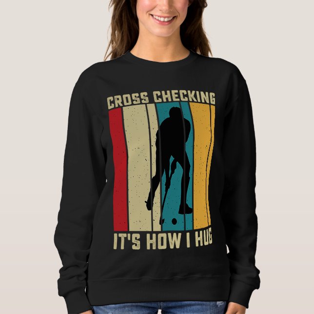 Funny Hockey Cross Checking Is How I Hug Frisbee Sweatshirt (Vorderseite)