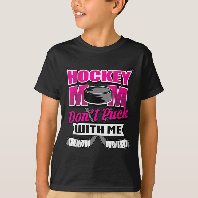 Funny Hockey Quotes Mom Gift Don't Puck With Me  T-Shirt (Vorderseite)