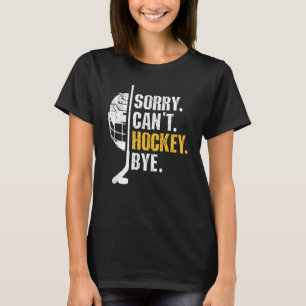Funny Hockey Quotes Sorry kann Hockey Bye Hockey n T-Shirt