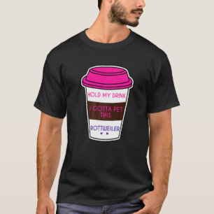 Funny Hold my Drink I Gotta Pet Rottweiler Hund T-Shirt