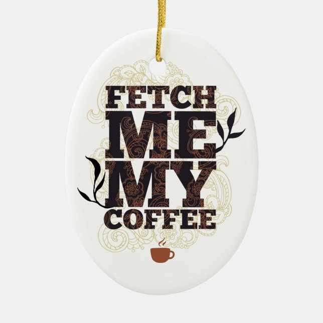 Funny holt mir meinen Kaffee für Kaffeeliebhaber Keramik Ornament (Vorne)