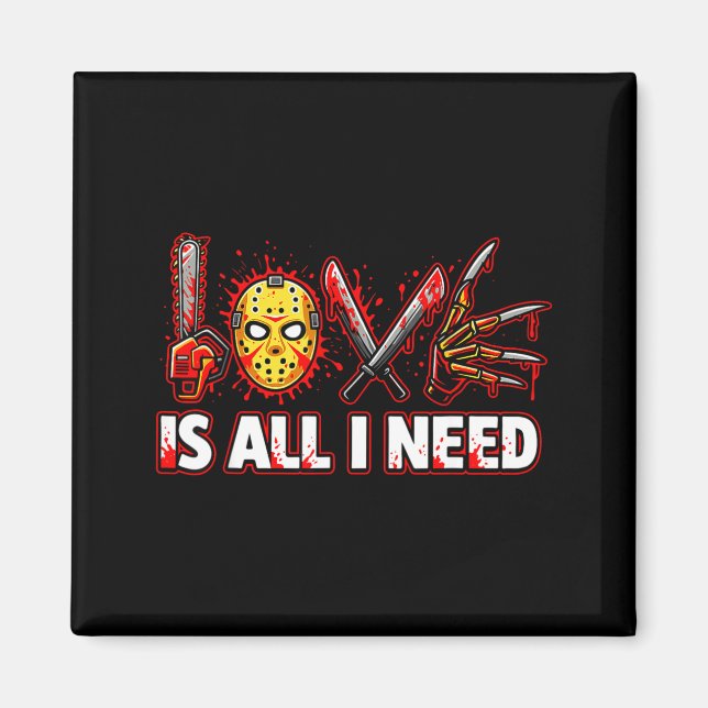 Funny Horror Love Is All I Need Slasher Valentine  Magnet (Vorne)