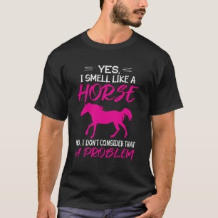 Funny Horse Riding - Ja, ich rieche wie ein Pferd T-Shirt