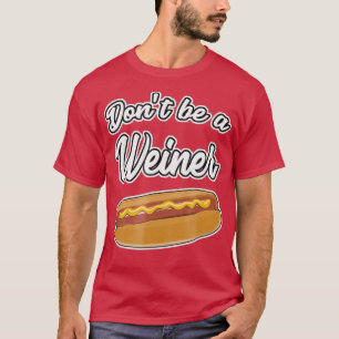 Funny Hot Dog s Sei kein Weiner Geschenk T-Shirt
