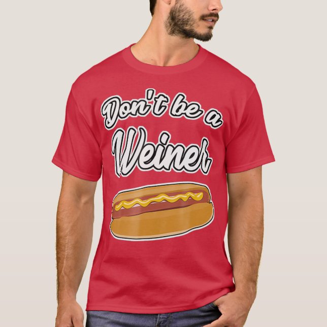 Funny Hot Dog s Sei kein Weiner Geschenk T-Shirt (Vorderseite)