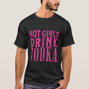 Funny Hot Girls Drink Vodka Betrunken Drink Wein B T-Shirt