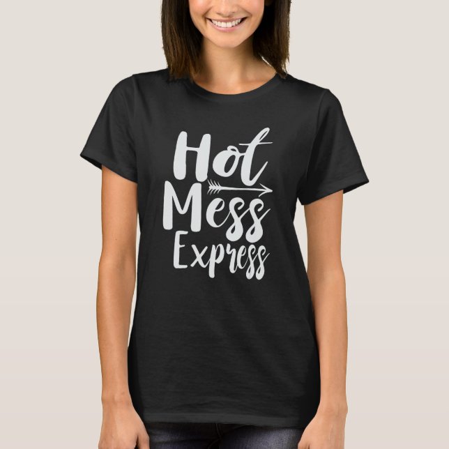 Funny Hot Mess Express Lebensstatus T-Shirt (Vorderseite)