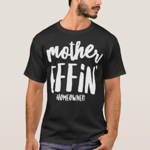 Funny Housewärming Meme Mother Effin Eigenheimbesi T-Shirt