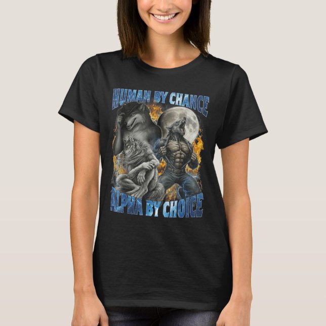 Funny Human By Chance Alpha By Choice Wolf Matchin T-Shirt (Vorderseite)