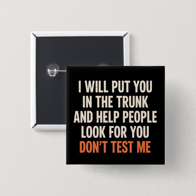 Funny Humor Quote I Will Put You in The Trunk  Button (Vorne & Hinten)
