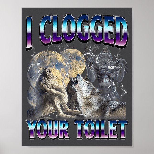 Funny Humor Saying I Clogged Your Toilet Wolf Meme Poster (Vorne)