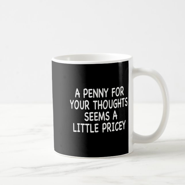 Funny Humor Saying, Penny For Your Thoughts Sarcas Kaffeetasse (Rechts)
