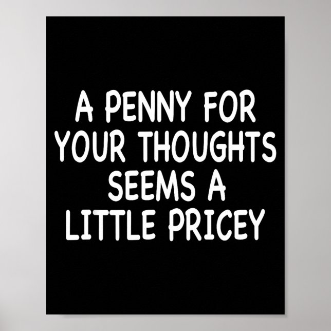 Funny Humor Saying, Penny For Your Thoughts Sarcas Poster (Vorne)